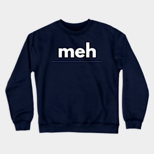 Meh … I'm not impressed Crewneck Sweatshirt